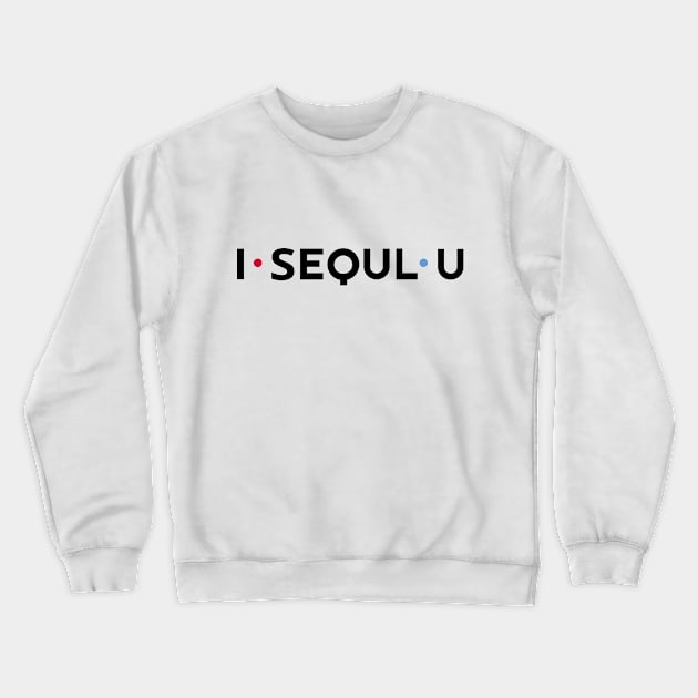 I SEOUL U Crewneck Sweatshirt by rail_rz